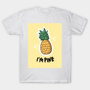 I'm pine pineapple joke T-Shirt